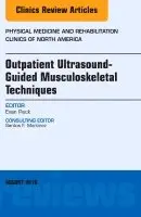 Outpatient Ultrasound-Guided Musculoskeletal Techniques, An Issue of Physical Medicine and Rehabilitation Clinics of North America