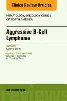 Aggressive B- Cell Lymphoma, An Issue of Hematology/Oncology Clinics of North America