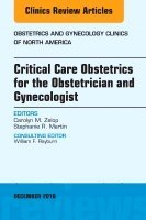 Carolyn M. Zelop, Stephanie R. Martin - Critical Care Obstetrics for the Obstetrician and Gynecologist, An Issue of Obstetrics and Gynecology Clinics of North America, Inbunden