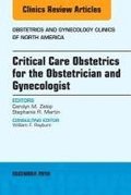 Critical Care Obstetrics for the Obstetrician and Gynecologist, An Issue of Obstetrics and Gynecology Clinics of North America