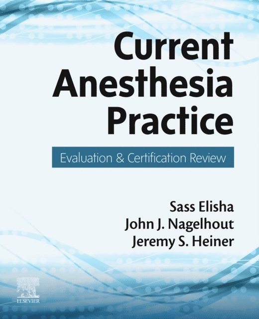 Jeremy S. Heiner, John J. Nagelhout, Sass Elisha - Current Anesthesia Practice, E-bok