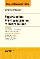 Hypertension: Pre-Hypertension to Heart Failure, An Issue of Cardiology Clinics