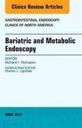 Bariatric and Metabolic Endoscopy, An Issue of Gastrointestinal Endoscopy Clinics