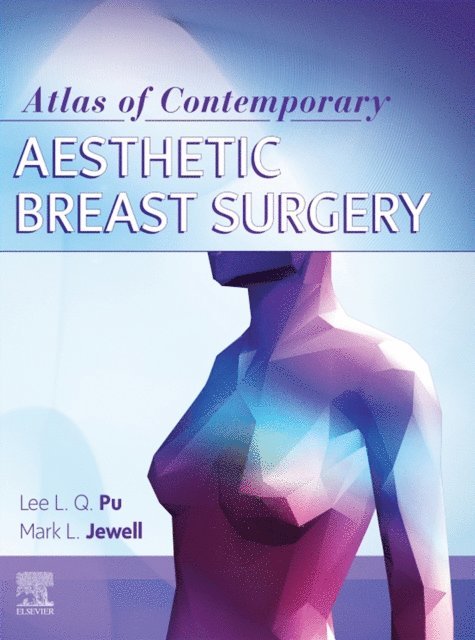 Mark L. Jewell, Lee L.Q. Pu - Atlas of Contemporary Aesthetic Breast Surgery- E-Book, E-bok