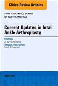 Current Updates in Total Ankle Arthroplasty, An Issue of Foot and Ankle Clinics of North America