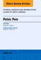 Kelly Scott - Pelvic Pain, An Issue of Physical Medicine and Rehabilitation Clinics of North America, Inbunden