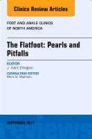 Kent Ellington - The Flatfoot: Pearls and Pitfalls, An Issue of Foot and Ankle Clinics of North America, Inbunden