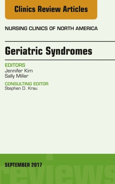 Sally Miller, Jennifer Kim - Geriatric Syndromes, An Issue of Nursing Clinics, E-bok