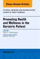 Promoting Health and Wellness in the Geriatric Patient, An Issue of Physical Medicine and Rehabilitation Clinics of North America