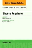 Celia Levesque - Glucose Regulation, An Issue of Nursing Clinics, Inbunden. Tillgänglighet: Lägg i varukorg