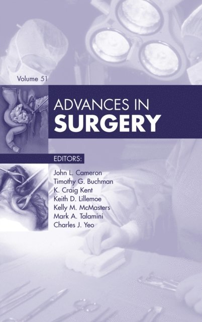 Charles J. Yeo, Mark Talamini, Kelly M. McMasters, Keith Lillemoe, K. Craig Kent, Timothy G. Buchman, John L. Cameron - Advances in Surgery 2017, E-bok