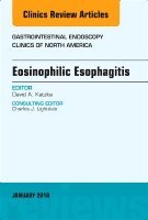 David A. Katzka - Eosinophilic Esophagitis, An Issue of Gastrointestinal Endoscopy Clinics, Inbunden