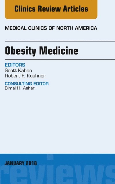 Robert F. Kushner, Scott Kahan - Obesity Medicine, An Issue of Medical Clinics of North America, E-bok