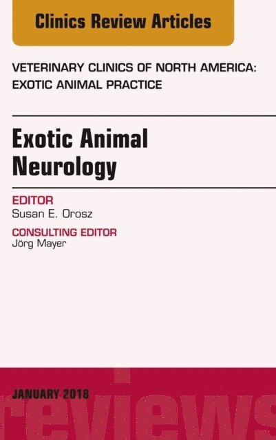 Susan E. Orosz - Exotic Animal Neurology, An Issue of Veterinary Clinics of North America: Exotic Animal Practice, E-bok