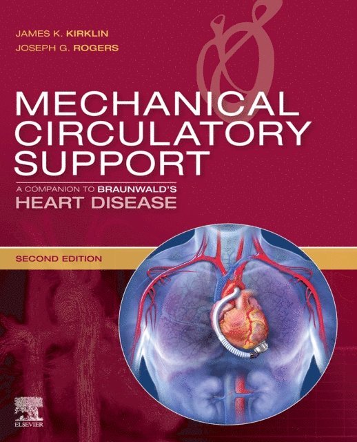 Joseph G Rogers, James K. Kirklin - Mechanical Circulatory Support: A Companion to Braunwald's Heart Disease Ebook, E-bok