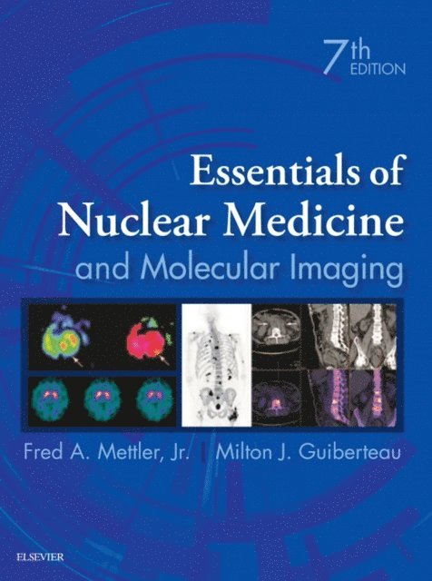 Milton J. Guiberteau, Fred A. Mettler - Essentials of Nuclear Medicine and Molecular Imaging E-Book, E-bok