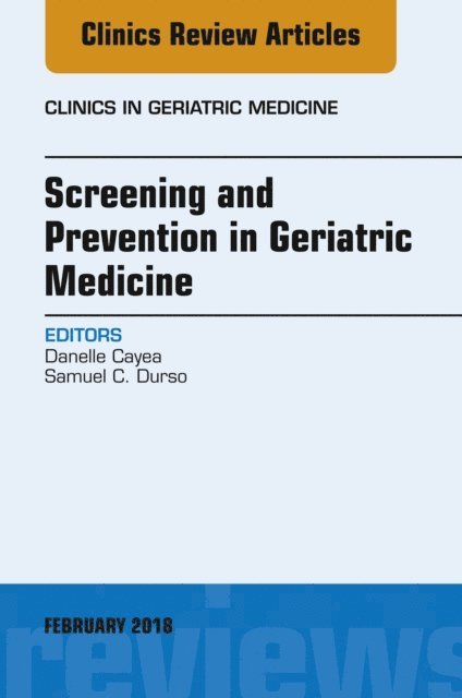 Samuel C. Durso, Danelle Cayea - Screening and Prevention in Geriatric Medicine, An Issue of Clinics in Geriatric Medicine, E-bok