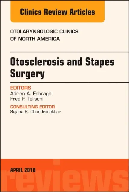 Fred F. Telischi, Adrien A. Eshraghi - Otosclerosis and Stapes Surgery, An Issue of Otolaryngologic Clinics of North America, E-bok. Tillgänglighet: Lägg i varukorg