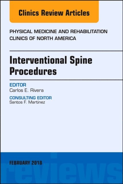 Carlos E. Rivera - Interventional Spine Procedures, An Issue of Physical Medicine and Rehabilitation Clinics of North America, E-bok