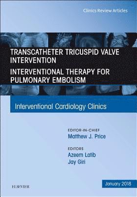 Azeem Latib, Jay Giri - Transcatheter Tricuspid Valve Intervention / Interventional Therapy For Pulmonary Embolism, An Issue of Interventional Cardiology Clinics, Inbunden. Tillgänglighet: Lägg i varukorg