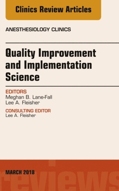 Lee A. Fleisher, Meghan B. Lane-Fall - Quality Improvement and Implementation Science, An Issue of Anesthesiology Clinics, E-bok