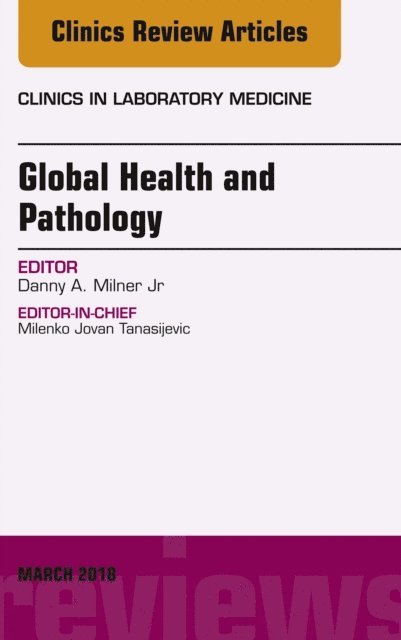 Dan Milner - Global Health and Pathology, An Issue of the Clinics in Laboratory Medicine, E-bok