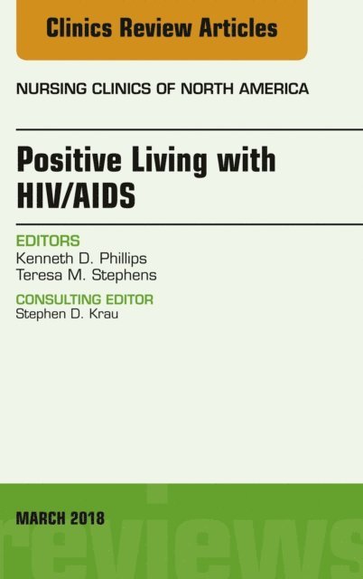Ken Phillips - Positive Living with HIV/AIDS, An Issue of Nursing Clinics, E-bok