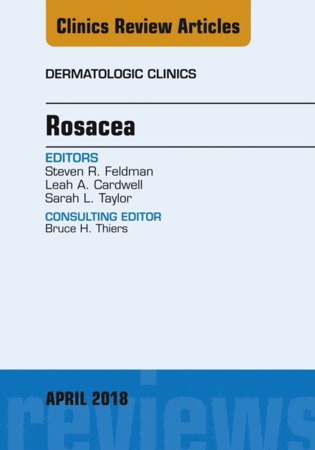 Sarah L Taylor, Leah A. Cardwell, Steven R. Feldman - Rosacea, An Issue of Dermatologic Clinics, E-bok