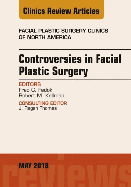 Robert Kellman, Fred G. Fedok - Controversies in Facial Plastic Surgery, An Issue of Facial Plastic Surgery Clinics of North America, E-bok
