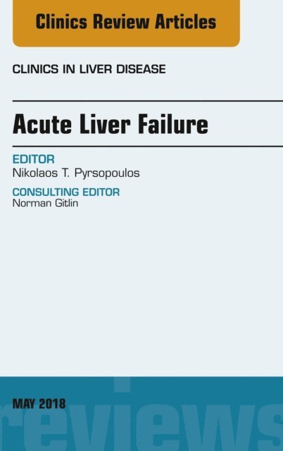 Nikolaos T. Pyrsopoulos - Acute Liver Failure, An Issue of Clinics in Liver Disease, E-bok