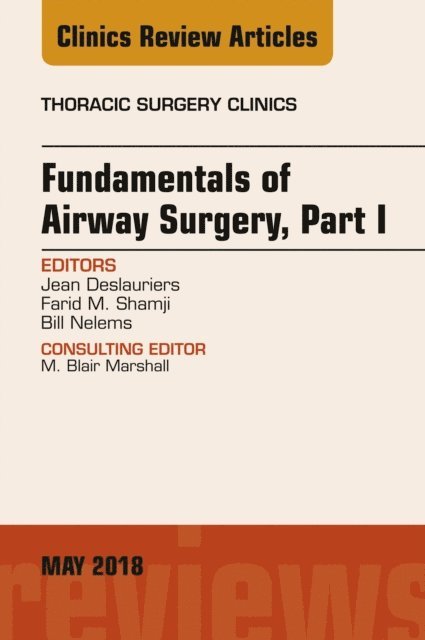 Bill Nelems, Farid M. Shamji, Jean Deslauriers - Fundamentals of Airway Surgery, Part I, An Issue of Thoracic Surgery Clinics, E-bok