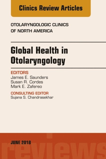 Mark Zafereo, Susan Cordes, James Saunders - Global Health in Otolaryngology, An Issue of Otolaryngologic Clinics of North America, E-bok