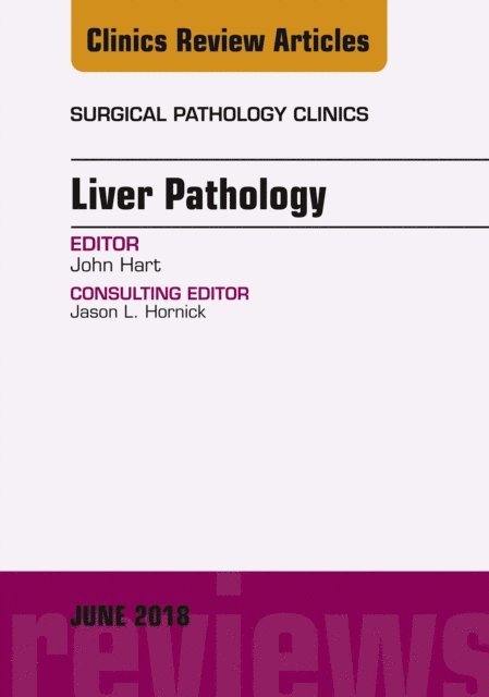 John Hart - Liver Pathology, An Issue of Surgical Pathology Clinics, E-bok