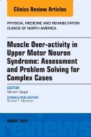 Miriam Segal - Muscle Over-activity in Upper Motor Neuron Syndrome: Assessment and Problem Solving for Complex Cases, An Issue of Physical Medicine and Rehabilitation Clinics of North America, Inbunden. Tillgänglighet: Lägg i varukorg