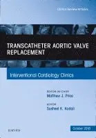 Transcatheter Aortic Valve Replacement, An Issue of Interventional Cardiology Clinics