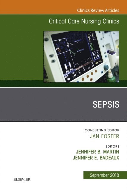 Jennifer Badeaux, Jennifer L. Martin - Sepsis, An Issue of Critical Care Nursing Clinics of North America, E-bok