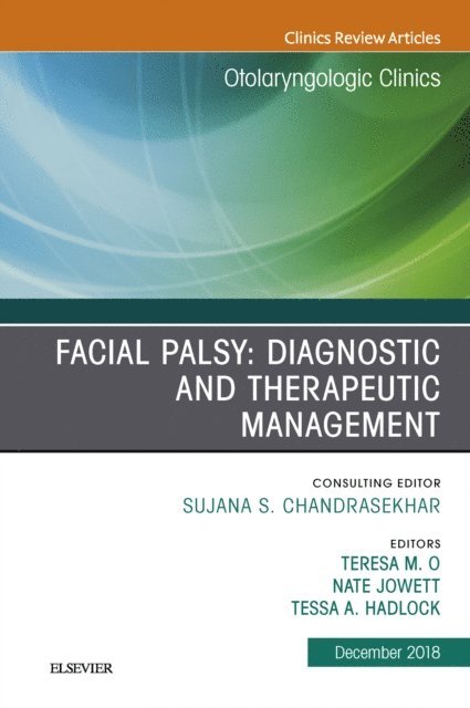 Nate Jowett, Teresa O - Facial Palsy: Diagnostic and Therapeutic Management, An Issue of Otolaryngologic Clinics of North America, E-bok