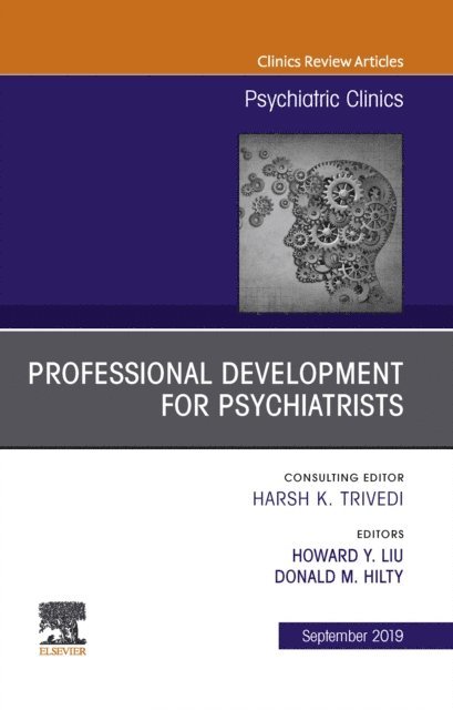 Donald Hilty, Howard Y. Liu - Professional Development for Psychiatrists, An Issue of Psychiatric Clinics of North America, E-bok