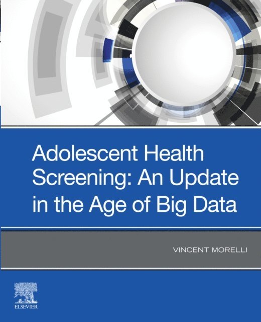 Vincent Morelli - Adolescent Screening: The Adolescent Medical History in the Age of Big Data, E-bok