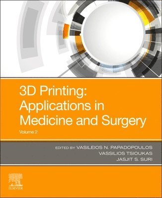 3D Printing: Applications in Medicine and Surgery Volume 2 av Jasjit S Suri, Vassilios Tsioukas, Vasileios N Papadopoulos, Jasjit S Suri