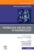 Technology and Big Data in Rheumatology , An Issue of Rheumatic Disease Clinics of North America