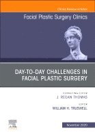 William H. Truswell - Day-to-day Challenges in Facial Plastic Surgery, An Issue of Facial Plastic Surgery Clinics of North America, Inbunden