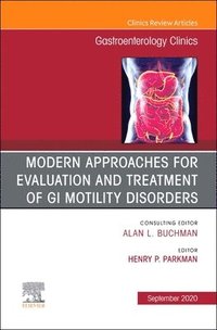 Modern Approaches for Evaluation and Treatment of GI Motility Disorders, An Issue of Gastroenterology Clinics of North America