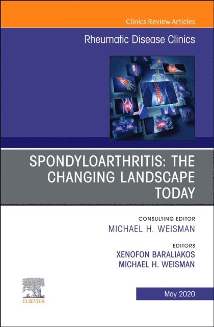 Michael H. Weisman, Xenofon Baraliakos - Spondyloarthritis: The Changing Landscape Today, An Issue of Rheumatic Disease Clinics of North America, E-bok