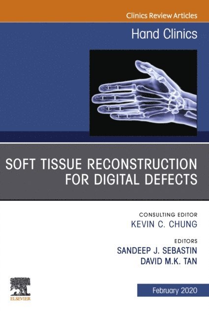 David MK Tan, Sandeep J Sebastin - Soft Tissue Reconstruction for Digital Defects, An Issue of Hand Clinics E-Book, E-bok