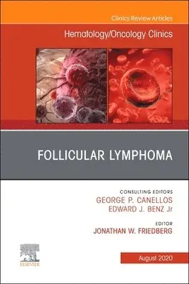 Follicular Lymphoma, An Issue of Hematology/Oncology Clinics of North America