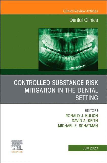 Michael E. Schatman, David A. Keith, Ronald J. Kulich - Controlled Substance Risk Mitigation in the Dental Setting, An Issue of Dental Clinics of North America, E-bok