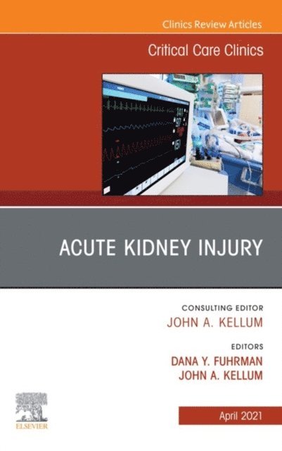 Dana Fuhrman, John Kellum - Acute Kidney Injury, An Issue of Critical Care Clinics, E-bok
