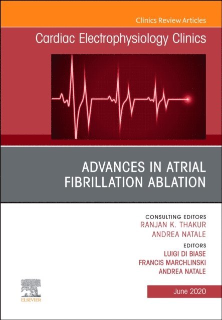 Andrea Natale, Francis E. Marchlinski, Luigi Di Biase - Advances in Atrial Fibrillation Ablation, An Issue of Cardiac Electrophysiology Clinics, E-bok