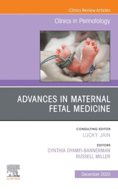 Russell Miller, Cynthia Gyamfi-Bannerman - Advances in Maternal Fetal Medicine, An Issue of Clinics in Perinatology, E-Book, E-bok